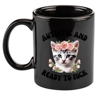 Autistic And Ready To Fuck Funny Autism Kitten Tism Chaotic Cool Gift 11oz C Handle Ceramic Mug