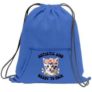 Autistic And Ready To Fuck Funny Autism Kitten Tism Chaotic Cool Gift Sweatshirt Cinch Pack Bag