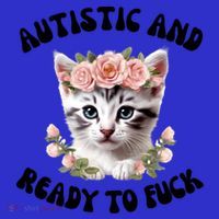 Autistic And Ready To Fuck Funny Autism Kitten Tism Chaotic Cool Gift Poster