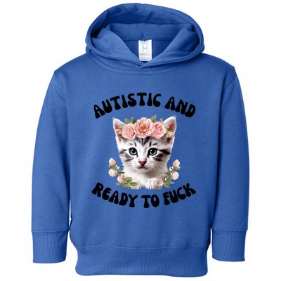 Autistic And Ready To Fuck Funny Autism Kitten Tism Chaotic Cool Gift Toddler Hoodie
