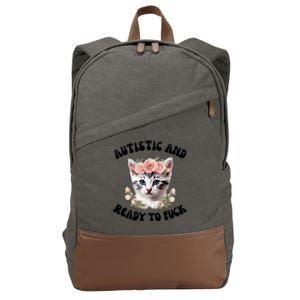 Autistic And Ready To Fuck Funny Autism Kitten Tism Chaotic Cool Gift Cotton Canvas Backpack