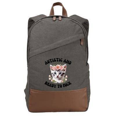 Autistic And Ready To Fuck Funny Autism Kitten Tism Chaotic Cool Gift Cotton Canvas Backpack