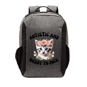 Autistic And Ready To Fuck Funny Autism Kitten Tism Chaotic Cool Gift Vector Backpack