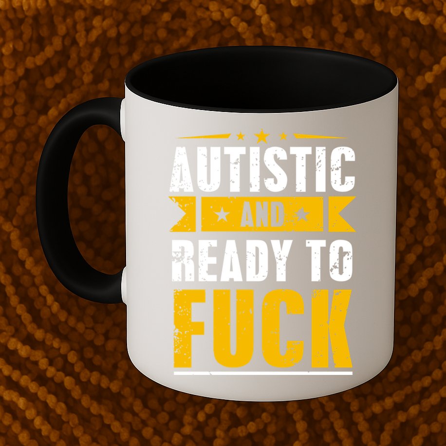 Autistic And Ready To Fuck Funny Autism Great Gift Mug