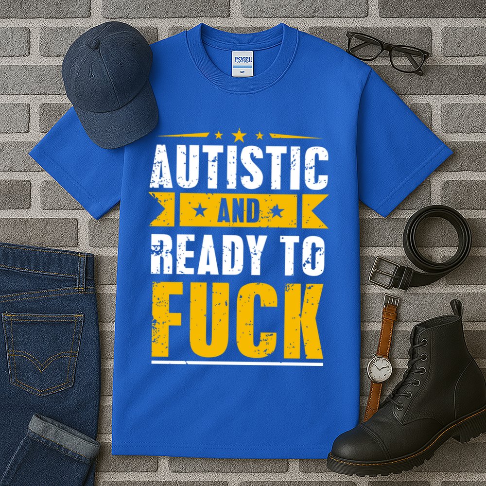 Autistic And Ready To Fuck Funny Autism Great Gift Tall T-Shirt
