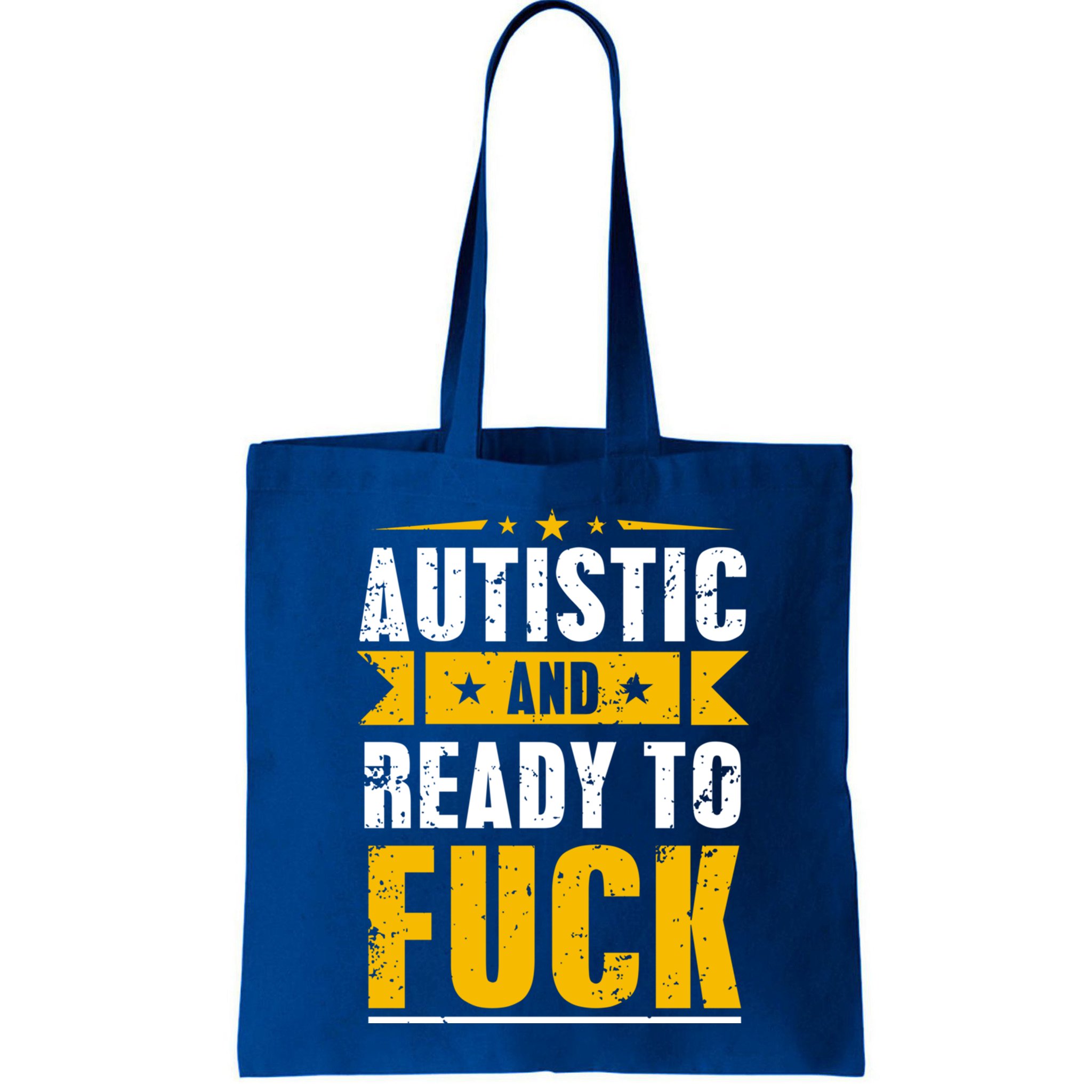 Autistic And Ready To Fuck Funny Autism Great Gift Bag