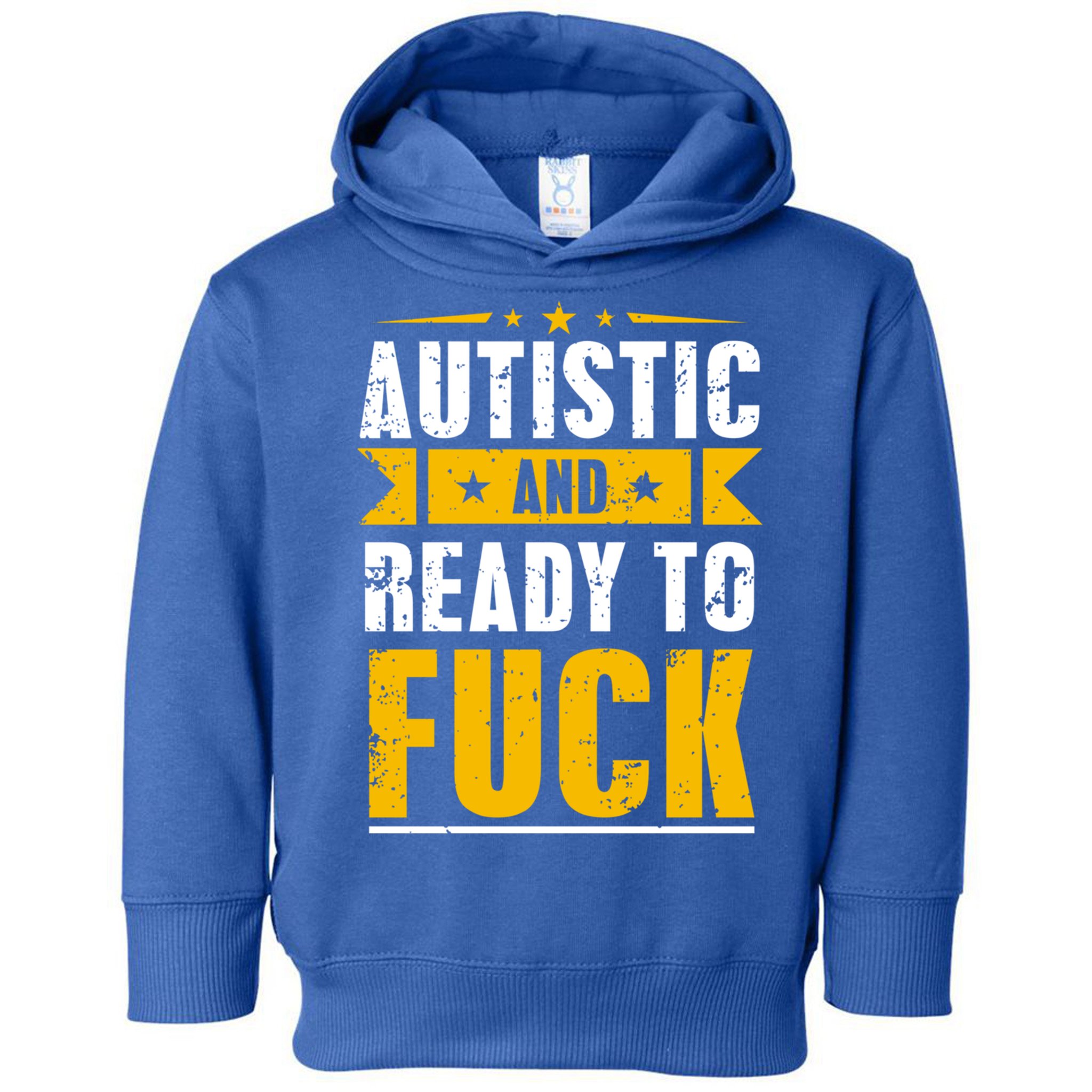 Autistic And Ready To Fuck Funny Autism Great Gift Toddler Hoodie