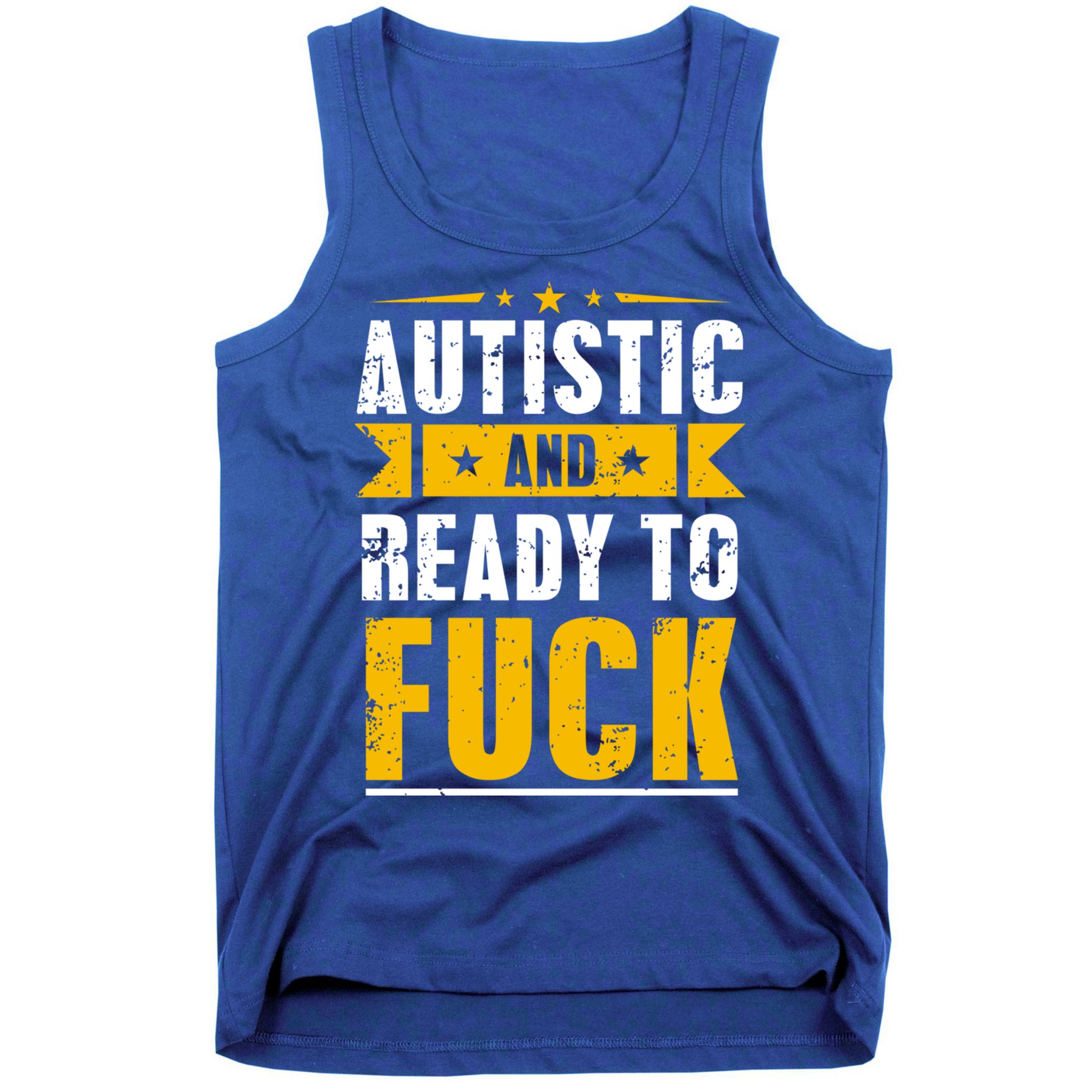 Autistic And Ready To Fuck Funny Autism Great Gift Tank Top
