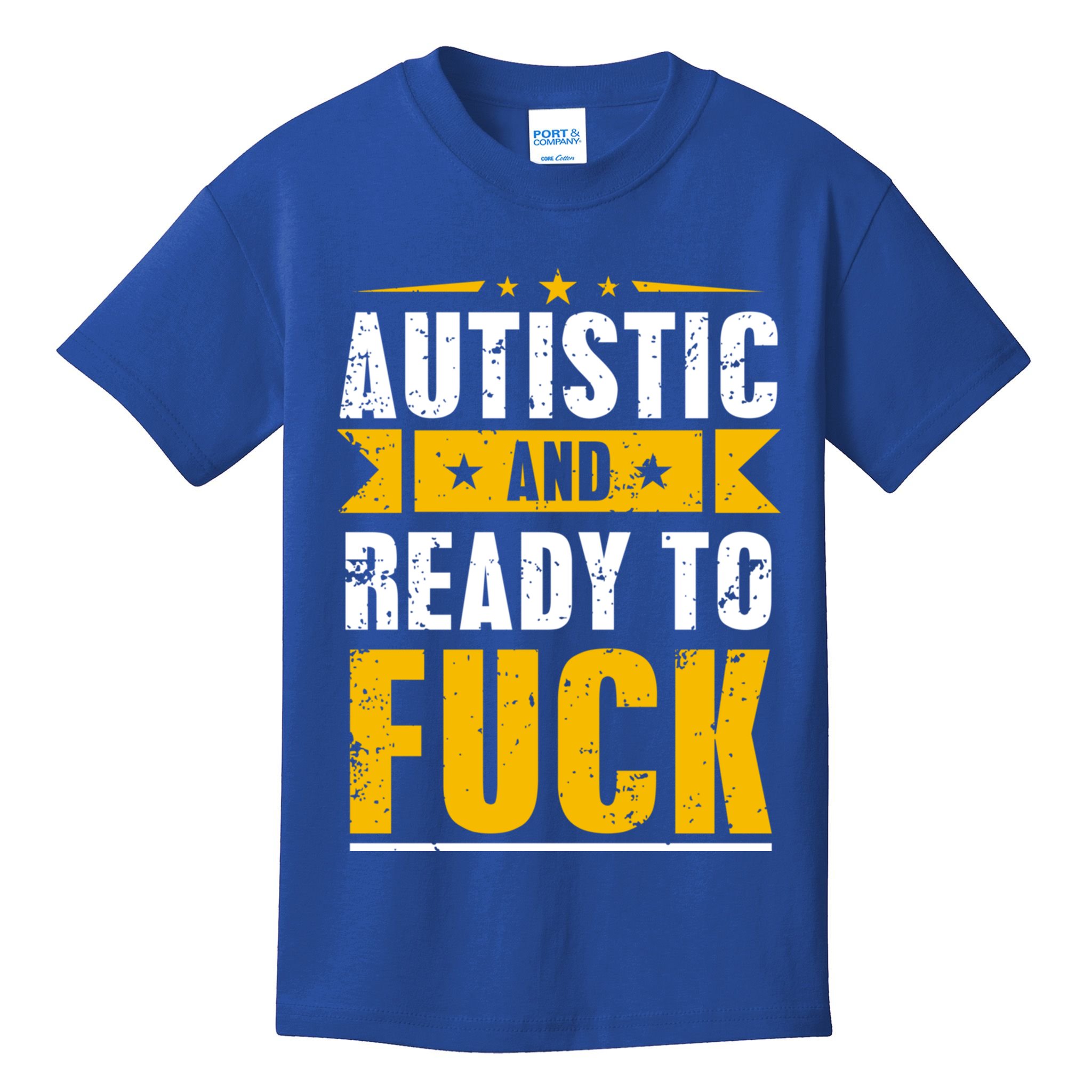 Autistic And Ready To Fuck Funny Autism Great Gift Kids T-Shirt
