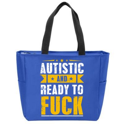 Autistic And Ready To Fuck Funny Autism Great Gift Zip Tote Bag