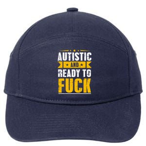 Autistic And Ready To Fuck Funny Autism Great Gift 7-Panel Snapback Hat