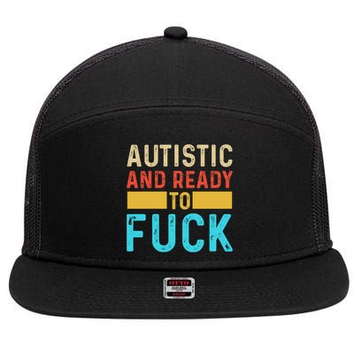 Autistic And Ready To Fuck Funny Autism Quote Retro Vintage Gift 7 Panel Mesh Trucker Snapback Hat