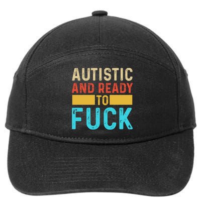Autistic And Ready To Fuck Funny Autism Quote Retro Vintage Gift 7-Panel Snapback Hat