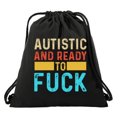 Autistic And Ready To Fuck Funny Autism Quote Retro Vintage Gift Drawstring Bag