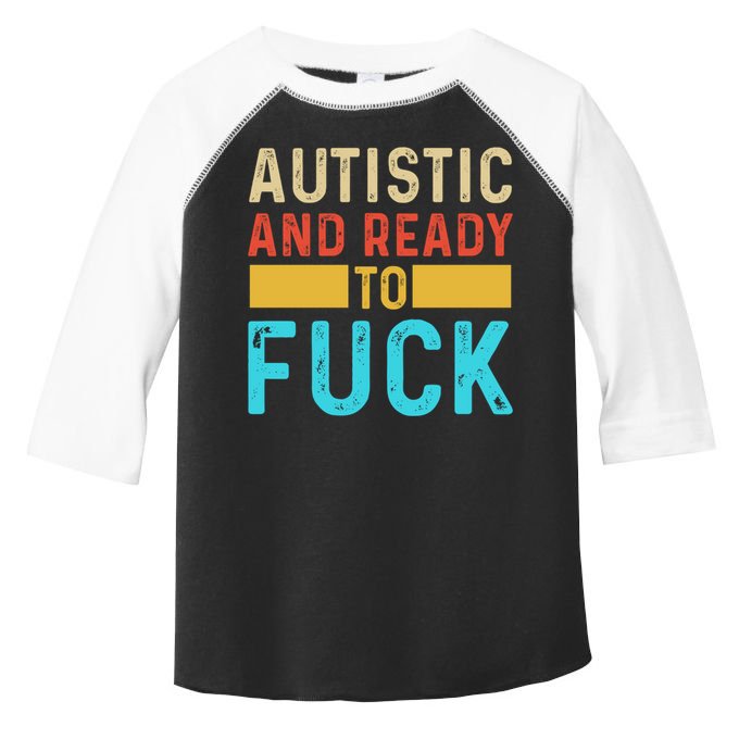 Autistic And Ready To Fuck Funny Autism Quote Retro Vintage Gift Toddler Fine Jersey T-Shirt