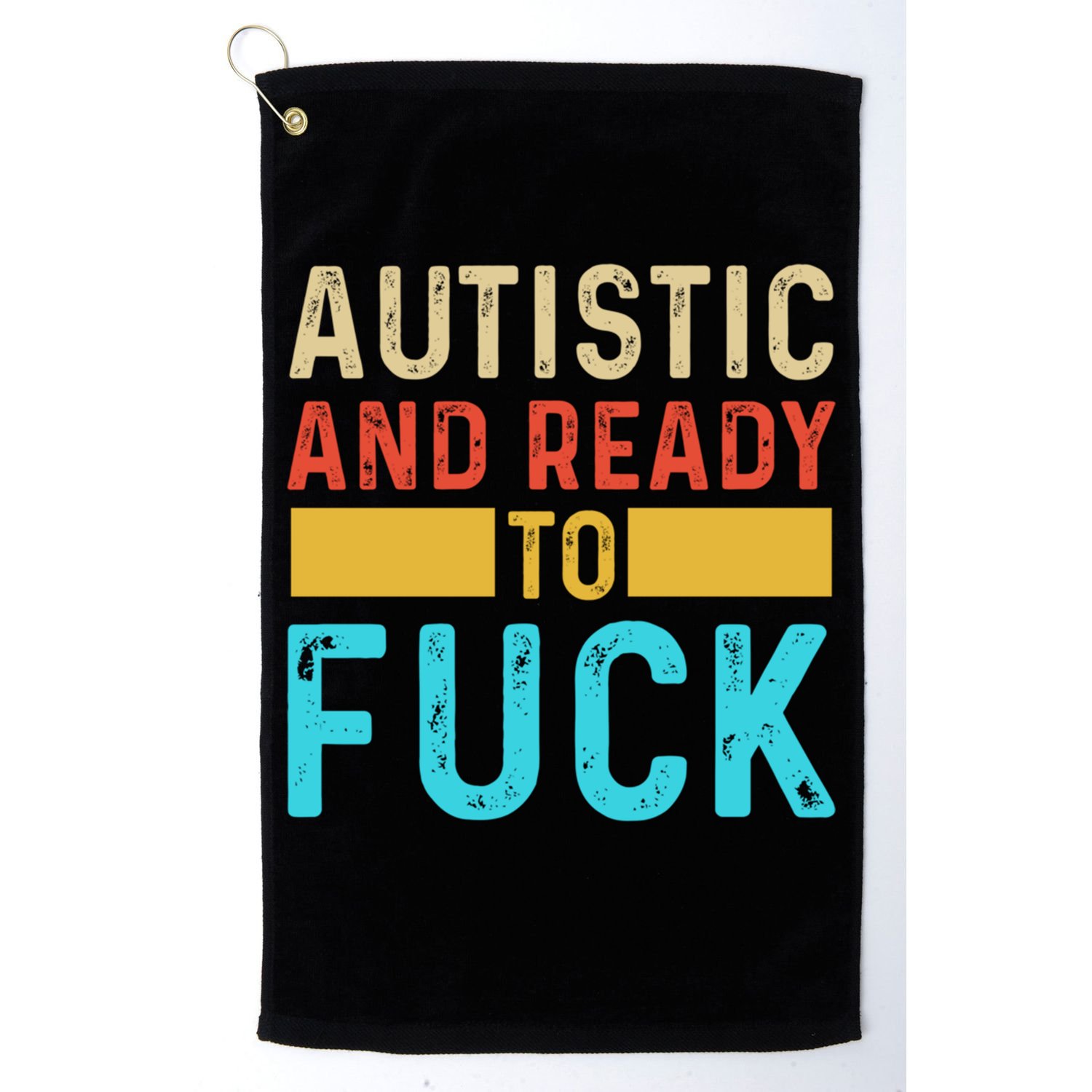 Autistic And Ready To Fuck Funny Autism Quote Retro Vintage Gift Golf Towel