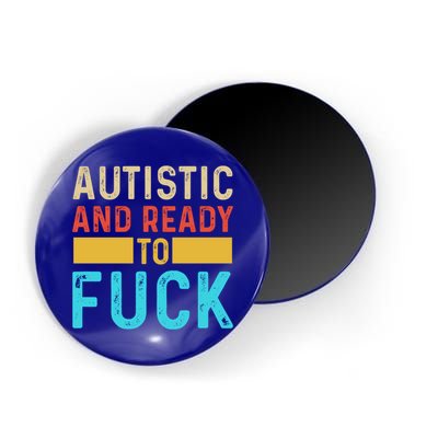 Autistic And Ready To Fuck Funny Autism Quote Retro Vintage Gift Magnet