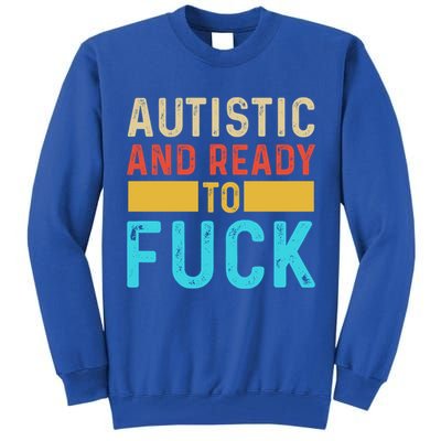 Autistic And Ready To Fuck Funny Autism Quote Retro Vintage Gift Tall Sweatshirt