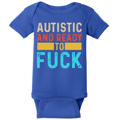 Autistic And Ready To Fuck Funny Autism Quote Retro Vintage Gift Baby Bodysuit