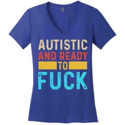 Autistic And Ready To Fuck Funny Autism Quote Retro Vintage Gift Women's V-Neck T-Shirt