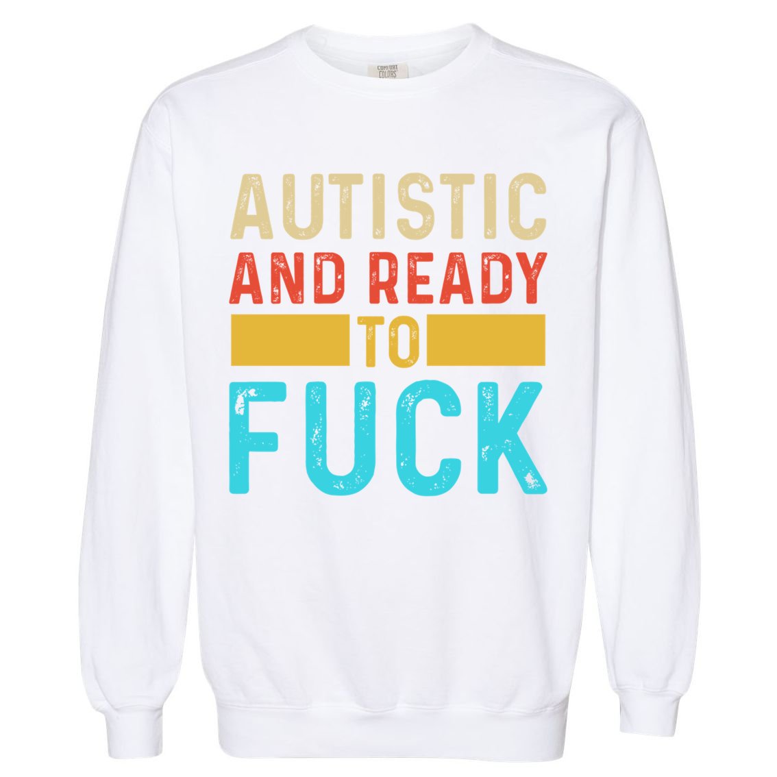 Autistic And Ready To Fuck Funny Autism Quote Retro Vintage Gift Garment-Dyed Sweatshirt