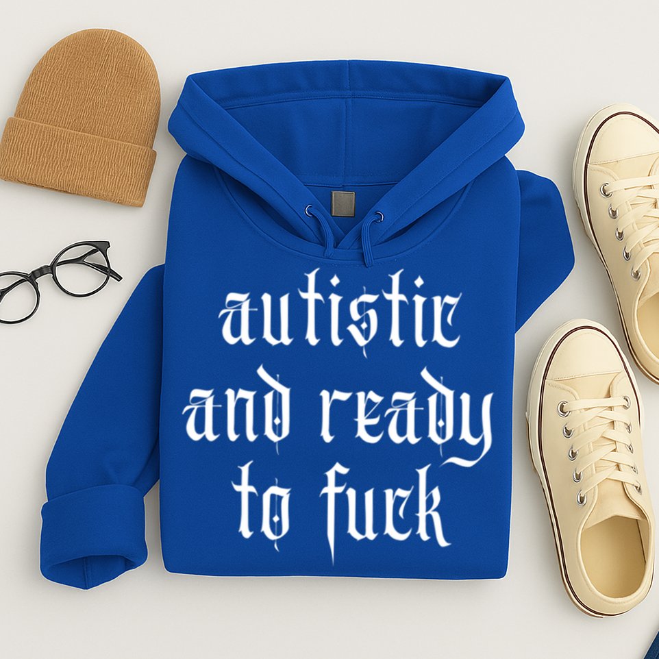 Autistic And Ready To Fuck Goth Autism Tism Punk Grunge Great Gift Hoodie