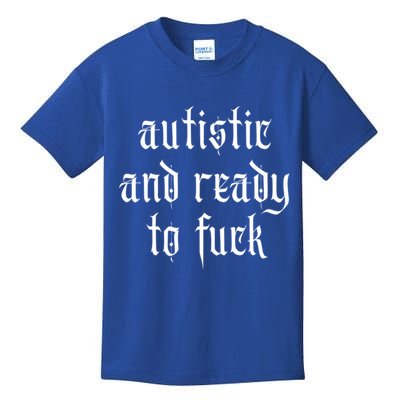 Autistic And Ready To Fuck Goth Autism Tism Punk Grunge Great Gift Kids T-Shirt