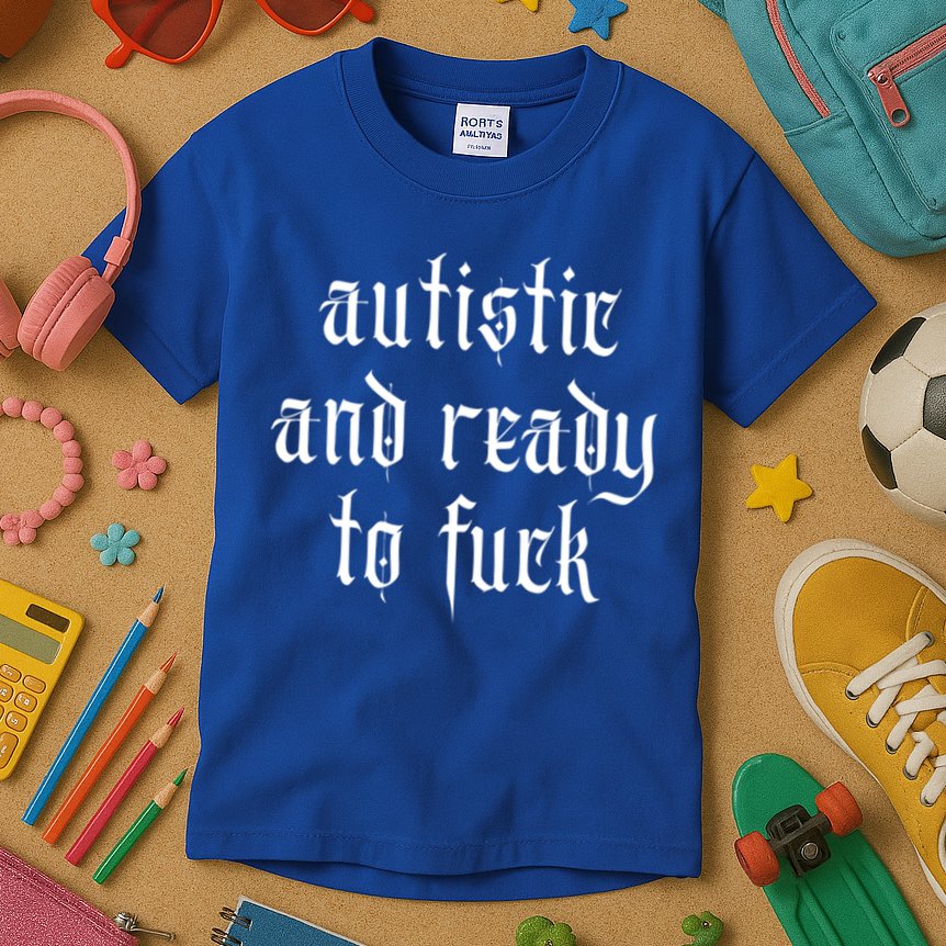 Autistic And Ready To Fuck Goth Autism Tism Punk Grunge Great Gift Kids T-Shirt