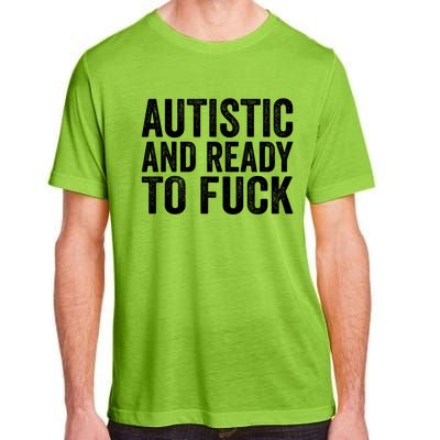 Autistic And Ready To Fuck Gift Adult ChromaSoft Performance T-Shirt