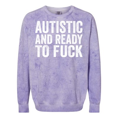 Autistic And Ready To Fuck Gift Colorblast Crewneck Sweatshirt