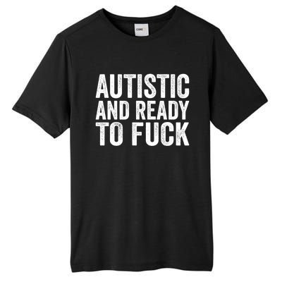 Autistic And Ready To Fuck Gift Tall Fusion ChromaSoft Performance T-Shirt