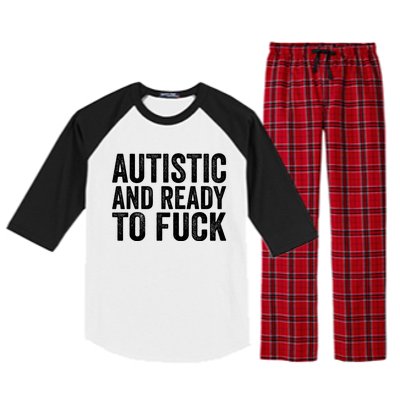 Autistic And Ready To Fuck Gift Raglan Sleeve Pajama Set