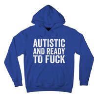 Autistic And Ready To Fuck Gift Hoodie