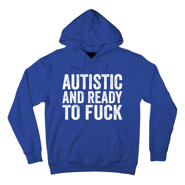 Autistic And Ready To Fuck Gift Hoodie