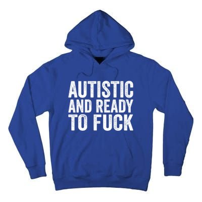 Autistic And Ready To Fuck Gift Tall Hoodie