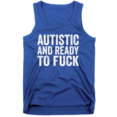 Autistic And Ready To Fuck Gift Tank Top