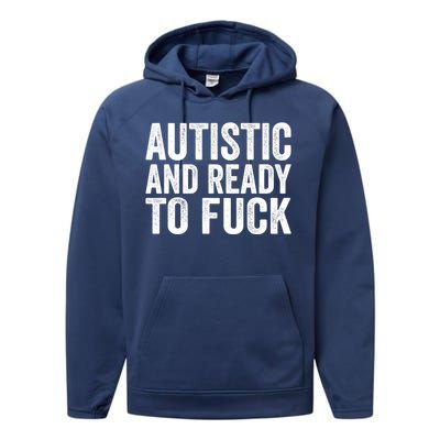 Autistic And Ready To Fuck Gift Performance Fleece Hoodie