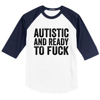 Autistic And Ready To Fuck Gift Baseball Sleeve Shirt