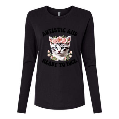 Autistic And Ready To Fuck Funny Autism Kitten Tism Chaotic Funny Gift Womens Cotton Relaxed Long Sleeve T-Shirt