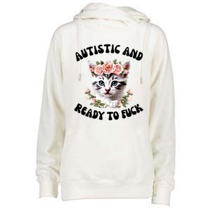 Autistic And Ready To Fuck Funny Autism Kitten Tism Chaotic Funny Gift Womens Funnel Neck Pullover Hood