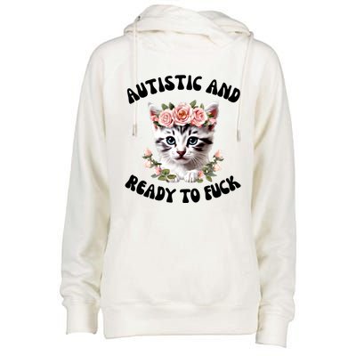 Autistic And Ready To Fuck Funny Autism Kitten Tism Chaotic Funny Gift Womens Funnel Neck Pullover Hood