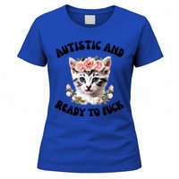 Autistic And Ready To Fuck Funny Autism Kitten Tism Chaotic Funny Gift Women's T-Shirt