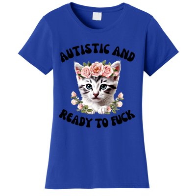 Autistic And Ready To Fuck Funny Autism Kitten Tism Chaotic Funny Gift Women's T-Shirt