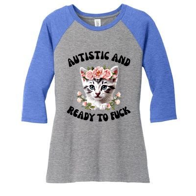 Autistic And Ready To Fuck Funny Autism Kitten Tism Chaotic Funny Gift Women's Tri-Blend 3/4-Sleeve Raglan Shirt