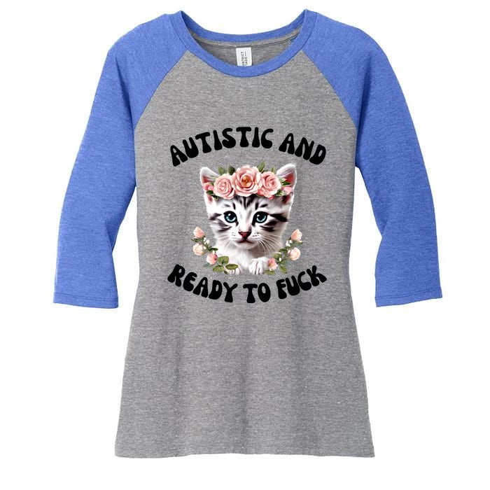 Autistic And Ready To Fuck Funny Autism Kitten Tism Chaotic Funny Gift Women's Tri-Blend 3/4-Sleeve Raglan Shirt