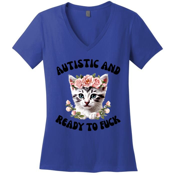 Autistic And Ready To Fuck Funny Autism Kitten Tism Chaotic Funny Gift Women's V-Neck T-Shirt