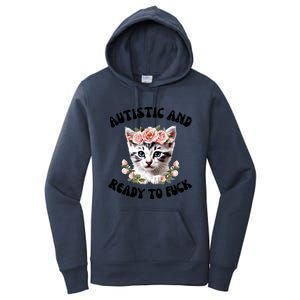 Autistic And Ready To Fuck Funny Autism Kitten Tism Chaotic Funny Gift Women's Pullover Hoodie