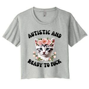 Autistic And Ready To Fuck Funny Autism Kitten Tism Chaotic Funny Gift Women's Crop Top Tee