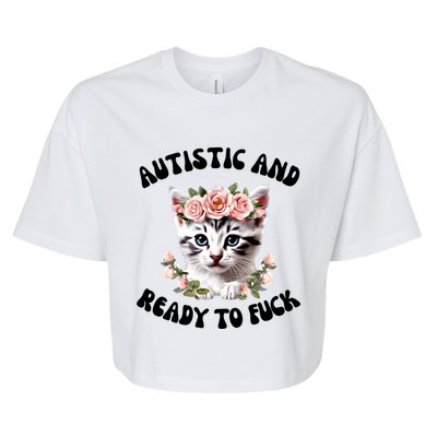 Autistic And Ready To Fuck Funny Autism Kitten Tism Chaotic Funny Gift Bella+Canvas Jersey Crop Tee