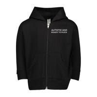 Autistic And Ready To Fuck Funny Autism Toddler Zip Fleece Hoodie